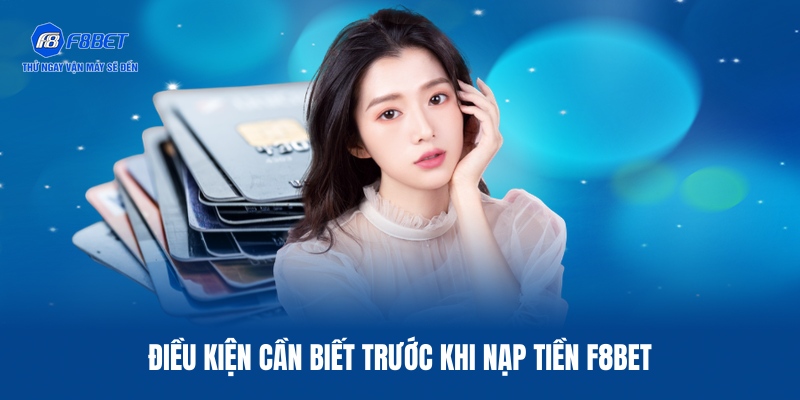 Nạp Tiền F8BET – Giao Dịch Thần Tốc Qua 4 Cổng Thanh Toán 1 03 yêu cầu cơ bản cần hoàn tất khi nạp tiền F8BET