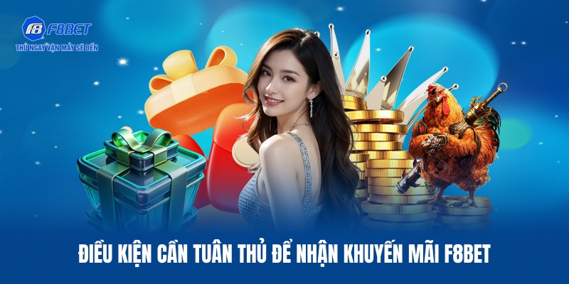 Khuyến Mãi F8BET - Ưu Đãi Độc Quyền Cho Tất Cả Thành Viên 1 Cập nhật 03 điều kiện chung về khuyến mãi F8BET