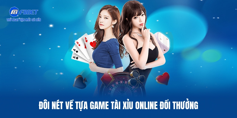 Tìm hiểu sơ lược về trò chơi Tài Xỉu online tại F8BET
