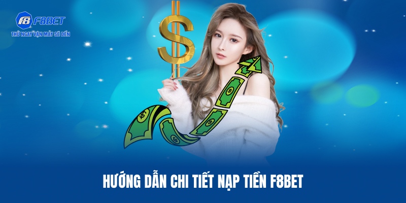 Nạp Tiền F8BET – Giao Dịch Thần Tốc Qua 4 Cổng Thanh Toán 2 Các bước nạp tiền F8BET thông qua các kênh phổ biến