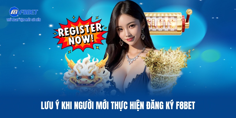 Đăng Ký F8BET – Hướng Dẫn Thiết Lập Tài Khoản An Toàn Nhất 3 Lưu ý khi người mới thực hiện đăng ký F8BET