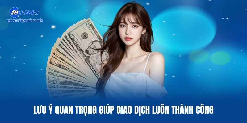 Nạp Tiền F8BET – Giao Dịch Thần Tốc Qua 4 Cổng Thanh Toán 3 Những lưu ý quan trọng giúp giao dịch luôn thành công