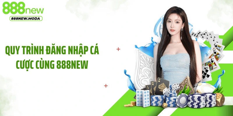 Quy trình đăng nhập cá cược cùng 888NEW