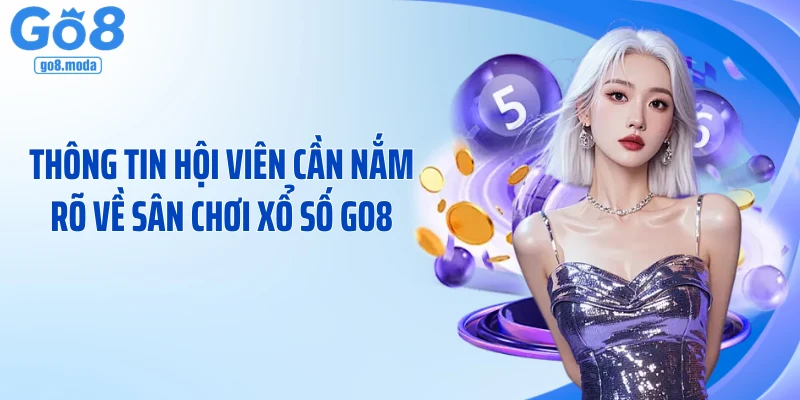 Thông tin hội viên cần nắm rõ về sân chơi xổ số GO8
