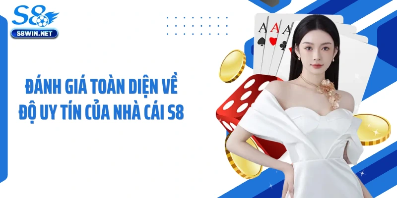 Đánh giá toàn diện về độ uy tín của nhà cái S8