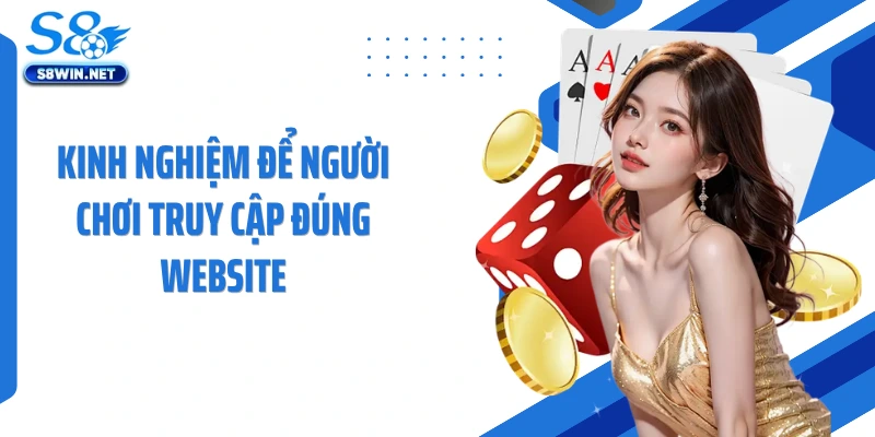 Kinh nghiệm để người chơi truy cập đúng website
