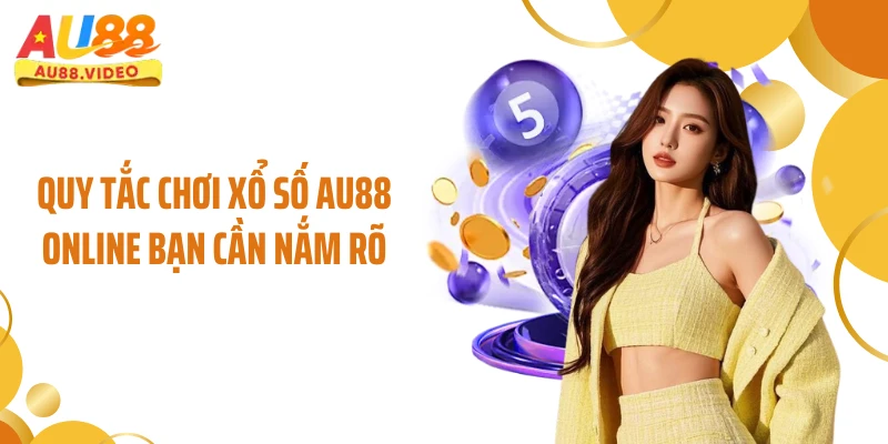 Quy tắc chơi xổ số AU88 online bạn cần nắm rõ