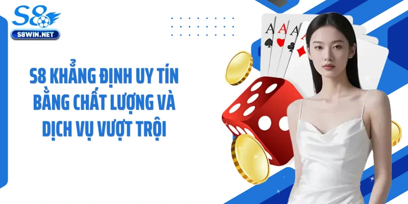 S8 khẳng định uy tín bằng chất lượng và dịch vụ vượt trội