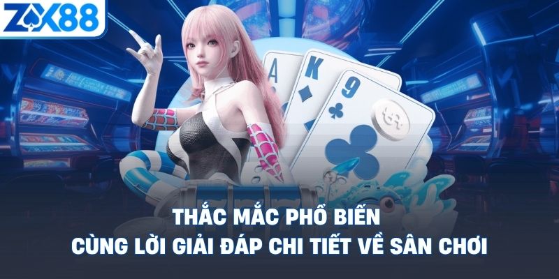 Thắc mắc phổ biến cùng lời giải đáp chi tiết về sân chơi thac-mac-pho-bien-cung-loi-giai-dap-chi-tiet-ve-san-choi
