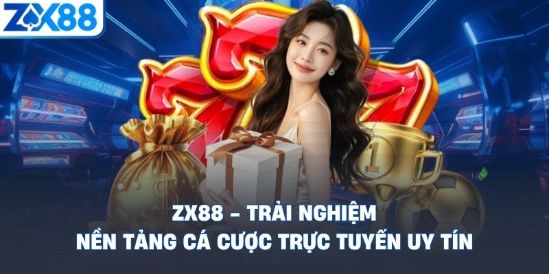 zx88-trai-nghiem-nen-tang-ca-cuoc-truc-tuyen-uy-tin